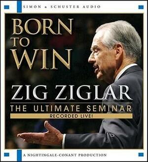 Born To Win: The Ultimate Seminar by Zig Ziglar