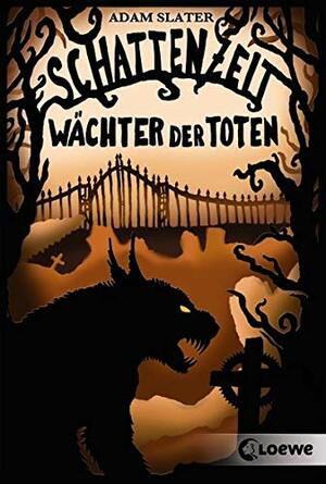 Schattenzeit 01: Wächter der Toten by Adam Slater