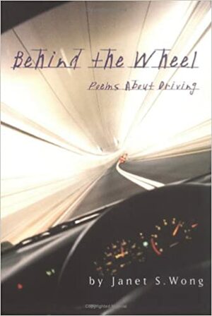 Behind the Wheel: Poems About Driving by Janet S. Wong