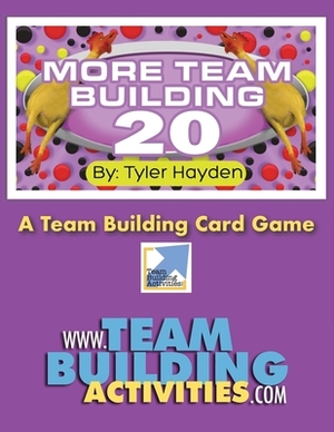 More Team Building 20: A Team Bulding Card Game by Tyler Hayden