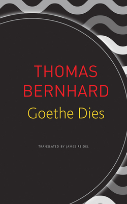 Goethe Dies by Thomas Bernhard