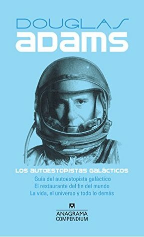 Los autoestopistas galácticos: Guía del autoestopista galáctico, El restaurante del fin del mundo, La vida, el universo y todo lo demás by Douglas Adams