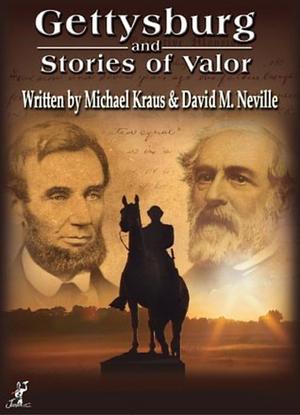 Gettysburg and Stories of Valor by David Neville, Michael Krause