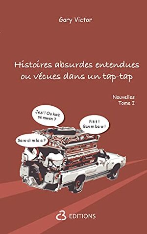 HISTOIRES ABSURDES ENTENDUES OU VÉCUES DANS UN TAP-TAP by Fred Brutus, Gary Victor