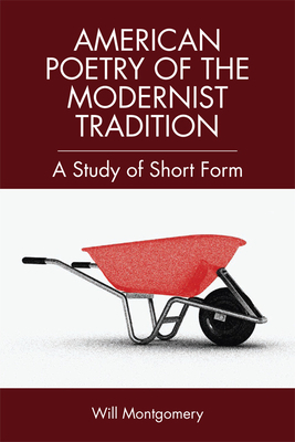 Short Form American Poetry: The Modernist Tradition by Will Montgomery