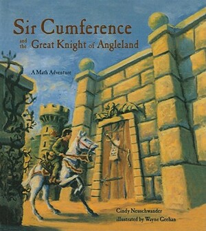 Sir Cumference and the Great Knight of Angleland: A Math Adventure by Cindy Neuschwander
