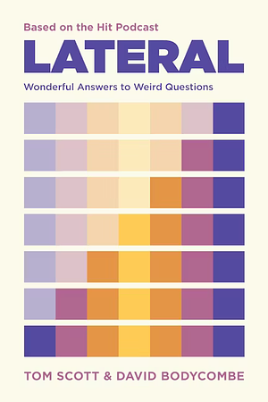 Lateral - Based on the Hit Podcast: Wonderful Answers to Weird Questions by Tom Scott, David Bodycombe