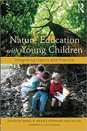 Nature Education with Young Children: Integrating Inquiry and Practice by Daniel R. Meier