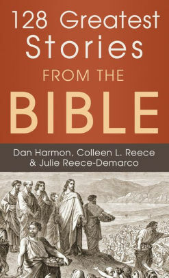 128 Greatest Stories from the Bible by Julie Reece-DeMarco, Colleen L. Reece, Dan Harmon