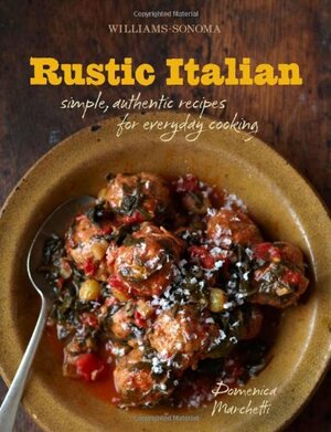 Williams-Sonoma Rustic Italian: Simple, Authentic Recipes for Everyday Cooking by Maren Caruso, Domenica Marchetti