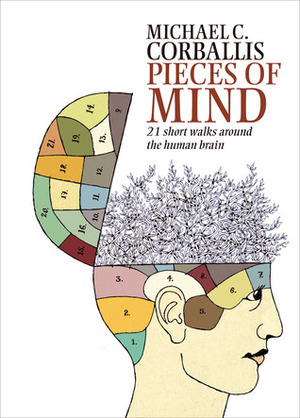 Pieces of Mind: 21 Short Walks Around the Human Brain by Michael C. Corballis