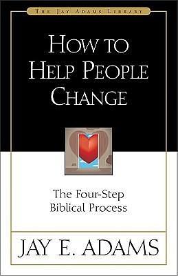 How to Help People Change by Jay E. Adams, Jay E. Adams