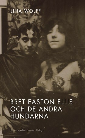 Bret Easton Ellis och de andra hundarna by Lina Wolff