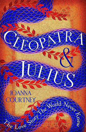 Cleopatra &amp; Julius by Joanna Courtney