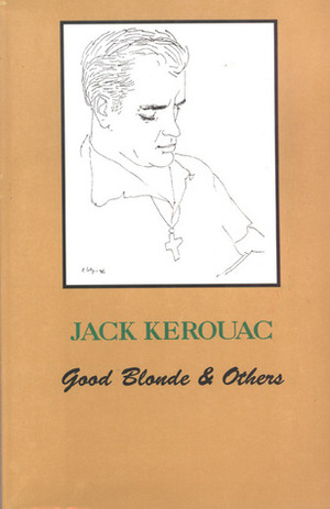 Good Blonde & Others by Jack Kerouac, Donald M. Allen, Robert Creeley