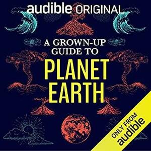 A Grown-Up Guide to Planet Earth by Christopher Jackson