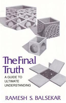 Final Truth: A Guide to Ultimate Understanding by Ramesh S. Balsekar