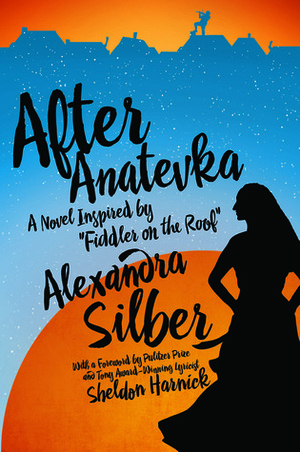 After Anatevka: A Novel Inspired by Fiddler on the Roof by Sheldon Harnick, Alexandra Silber