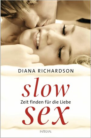 Slow Sex: Zeit finden für die Liebe - by Diana Richardson