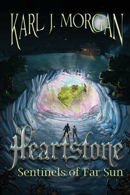 Heartstone: Sentinels of Far Sun by Karl J. Morgan