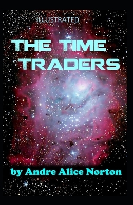 The Time Traders Illustrated by Andre Alice Norton