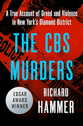 The CBS Murders: A True Account of Greed and Violence in New York's Diamond District by Richard Hammer