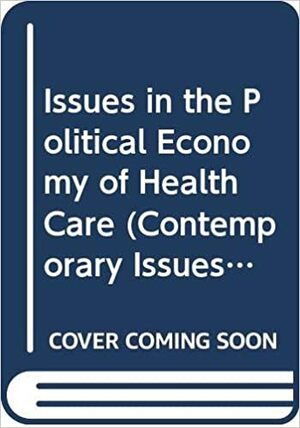 Issues in the Political Economy of Health Care by John McKinlay