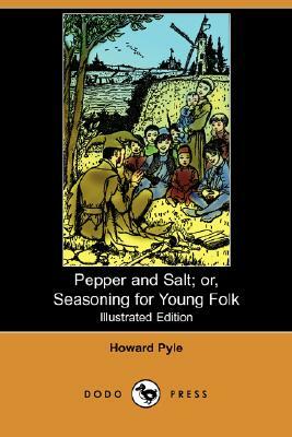 Pepper and Salt: Or, Seasoning for Young Folk by Howard Pyle