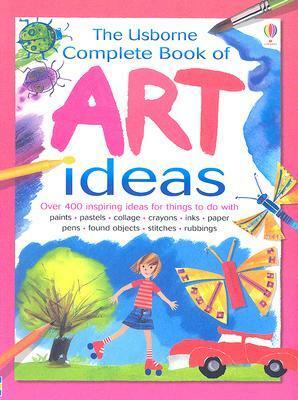 The Usborne Complete Book of Art Ideas by Antonia Miller, Non Figg, Fiona Watt