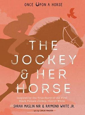 The Jockey & Her Horse by Sarah Maslin Nir, Raymond White Jr., Laylie Frazier