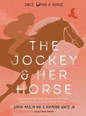 The Jockey & Her Horse by Laylie Frazier, Sarah Maslin Nir, Raymond White Jr.