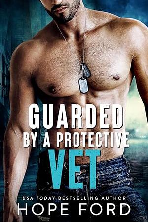 Guarded by a Protective Vet by Hope Ford