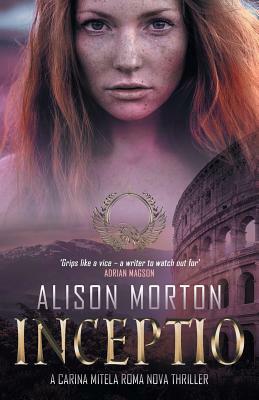 Inceptio: A Carina Mitela Roma Nova thriller by Alison Morton