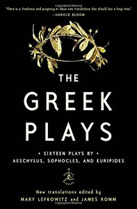 The Greek Plays: Sixteen Plays by Aeschylus, Sophocles, and Euripides by Mary Lefkowitz