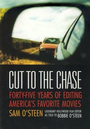 Cut to the Chase: Forty-Five Years of Editing America's Favorite Movies by Sam O'Steen, Bobbie O'Steen