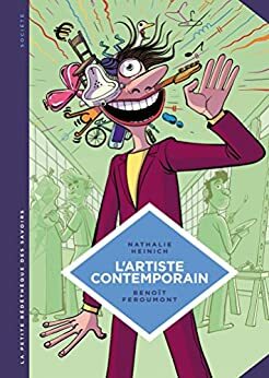 La petite Bédéthèque des Savoirs - Tome 9 - L'artiste contemporain. Sociologie de l'art d'aujourd'hui. by Nathalie Heinich