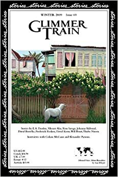 Glimmer Train Stories, Winter 2009, Issue #69 by Alexander Parsons, Thisbe Nissen, David Borofka, Sara Whyatt, Andrew Scott (interviewer), Frederick Reiken, Xhenet Aliu, E.A. Durden, Johanna Skibsrud, Colum McCann, Linda Swanson-Davies, Ron Savage, Will Boast, Jennifer Levasseur and Kevin Rabalais (interviewers), David Koon, Susan Burmeister-Brown