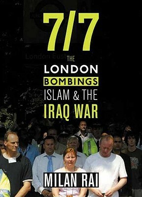 7/7: The London Bombings, Islam and the Iraq War by Milan Rai