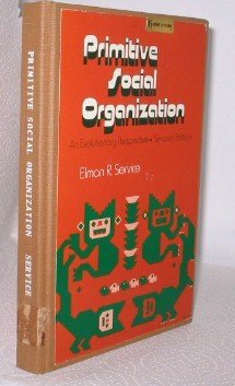 Primitive Social Organization: An Evolutionary Perspective by Elman Rogers Service