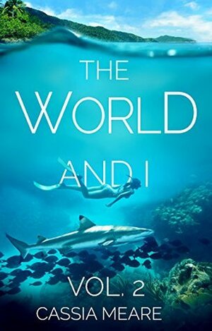 The World and I, Vol. 2 A woman's travels in 65 countries by Cassia Meare