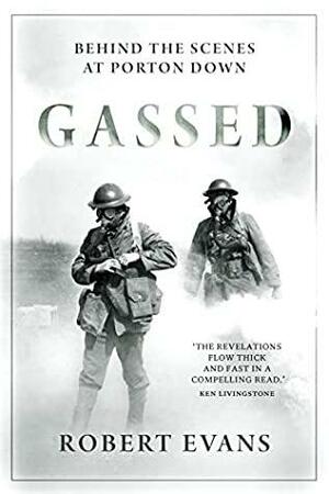 Gassed: British Chemical Warfare Experiments on Humans at Porton Down by Robert Evans