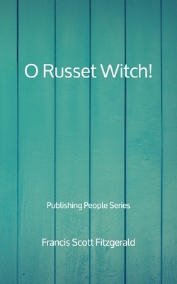 O Russet Witch! - Publishing People Series by F. Scott Fitzgerald
