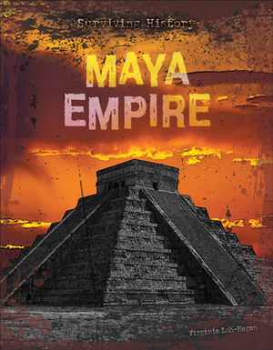 Maya Empire by Virginia Loh-Hagan