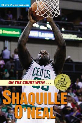 On the Court With... Shaquille O'Neal by Matt Christopher
