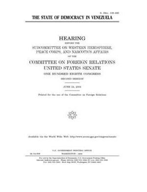 The state of democracy in Venezuela by Committee on Foreign Relations (senate), United States Congress, United States Senate