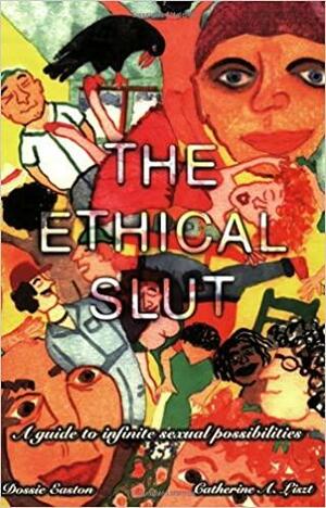 The Ethical Slut: A Guide to Infinite Sexual Possibilities by Dossie Easton, Catherine A. Liszt