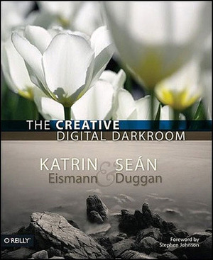 The Creative Digital Darkroom by Katrin Eismann, Sean Duggan