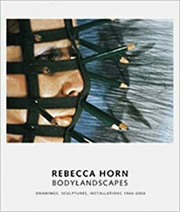 Rebecca Horn: Bodylandscapes:Drawings, Sculptures, Installations 1964 2004 by Rebecca Horn, Katharina Schmidt