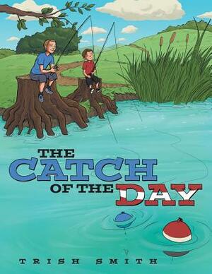 The Catch of the Day by Trish Smith