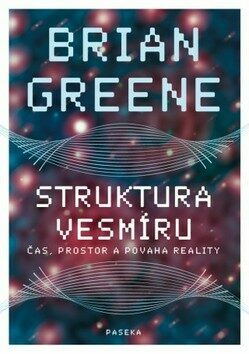 Struktura vesmíru: Čas, prostor a povaha reality by Brian Greene